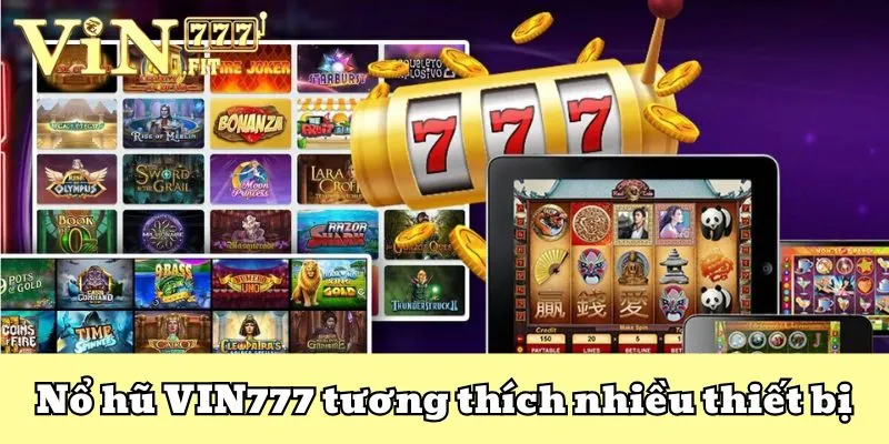 Nổ Hũ VIN777 - Thế Giới Quay Hũ Nhận Thưởng Linh Đình 2 Nổ hũ VIN777 - tương thích với nhiều thiết bị thông minh