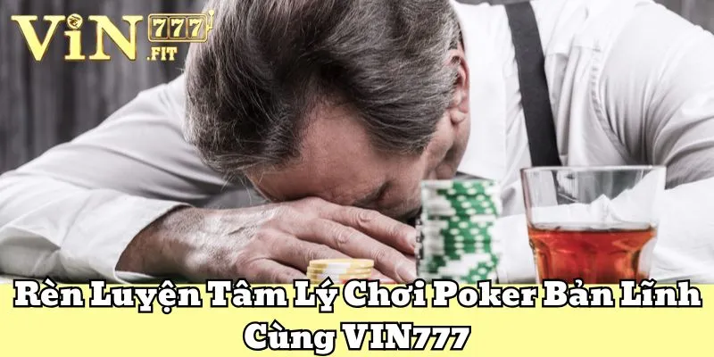 Rèn Luyện Tâm Lý Chơi Poker Bản Lĩnh Cùng VIN777 2 Tâm Lý Chơi Poker VIN777