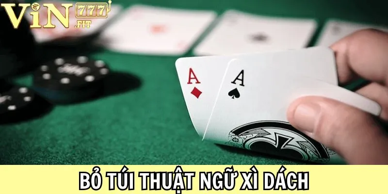 Thuật Ngữ Xì Dách - Top 3 Cẩm Nang Giải Trí Cho Tân Binh 3 Thuật Ngữ Xì Dách Vin777