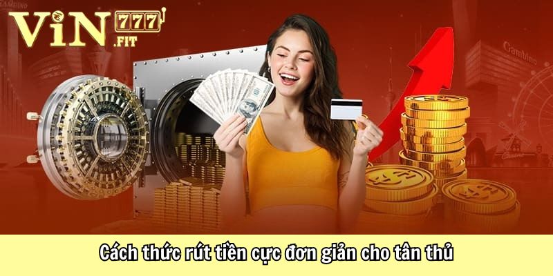 Rút Tiền Vin777 Cực Dễ Dàng, An Toàn Chỉ Với Vài Bước 1 Rút Tiền Vin777