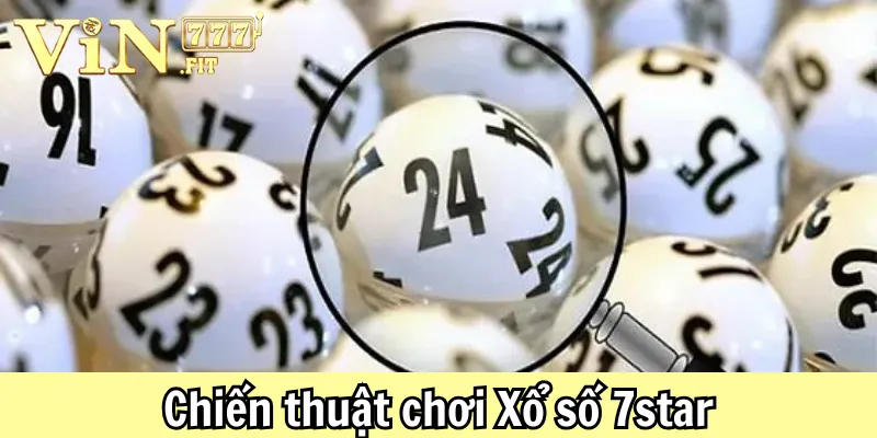 Xổ Số 7Star: Hướng Dẫn Cách Chơi Và Mẹo Chiến Thắng Lớn 4 Xổ Số 7Star Vin777