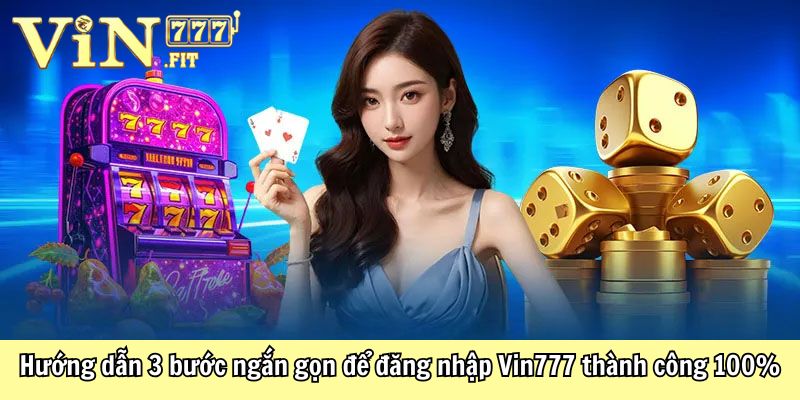 Đăng Nhập VIN777 - Trải Nghiệm Giải Trí Hấp Dẫn Nhất 2025 1 Hướng dẫn 3 bước ngắn gọn để đăng nhập Vin777 thành công 100%