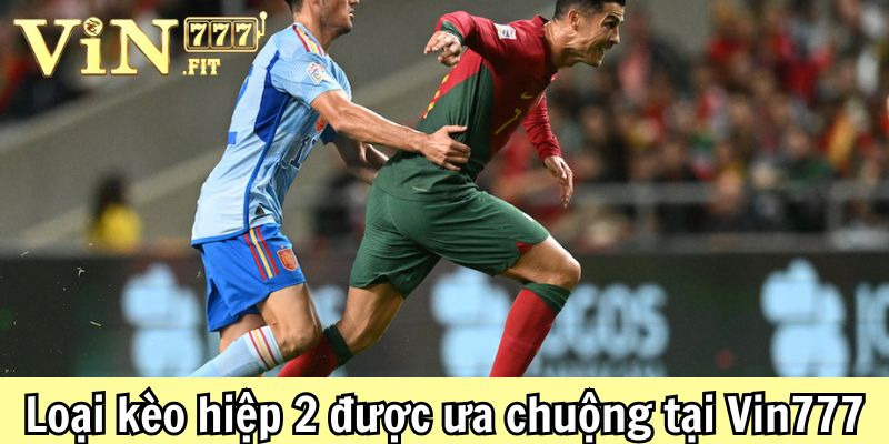 Kèo hiệp 2 Vin777: Bí quyết cược & chiến lược thắng lớn 4 Kèo hiệp 2 Vin777