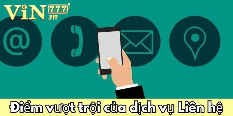 Liên hệ Vin777: Đồng hành cùng bạn, lắng nghe mọi lúc 3 Điểm vượt trội của dịch vụ Liên hệ Vin777