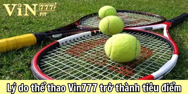 Thể thao VIN777: Khám phá đỉnh cao giải trí thể thao trực tuyến 3 Lý do thể thao Vin777 được yêu thích