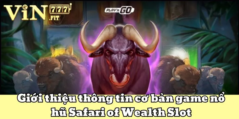 Safari Of Wealth Slot - Khám Phá Tựa Game Nổ Hũ Đỉnh Cao 3 Safari Of Wealth Slot VIN777