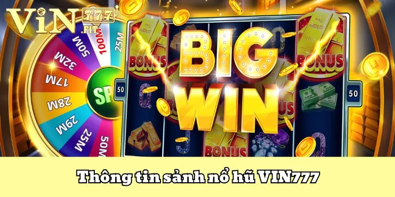 Nổ Hũ VIN777 - Thế Giới Quay Hũ Nhận Thưởng Linh Đình 1 Nổ hũ VIN777 - sân chơi sở hữu nhiều ưu điểm được đánh giá cao