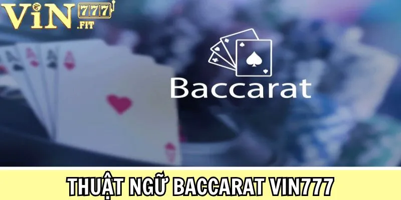 Baccarat Vin777 - Tựa Game Đỉnh Cao, Ăn Thưởng Cực Chất 3 Thuật ngữ baccarat Vin777