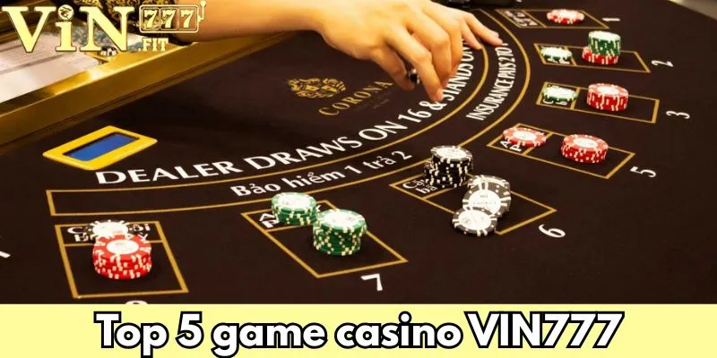 Casino VIN777: Sân Chơi Cá Cược Trực Tuyến Hàng Đầu 1 Top 5 game casino VIN777 ăn khách nhất